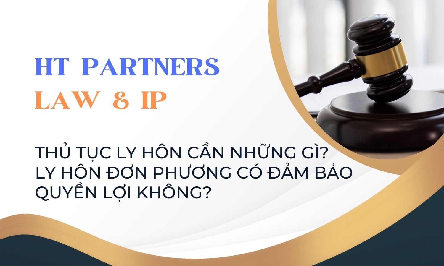 Thủ tục ly hôn cần những gì? Ly hôn đơn phương có đảm bảo quyền lợi không? 