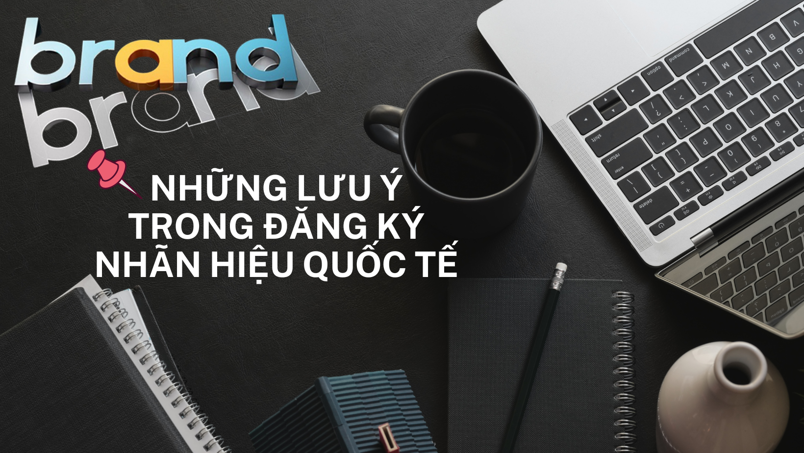 Những lưu ý khi đăng ký nhãn hiệu quốc tế